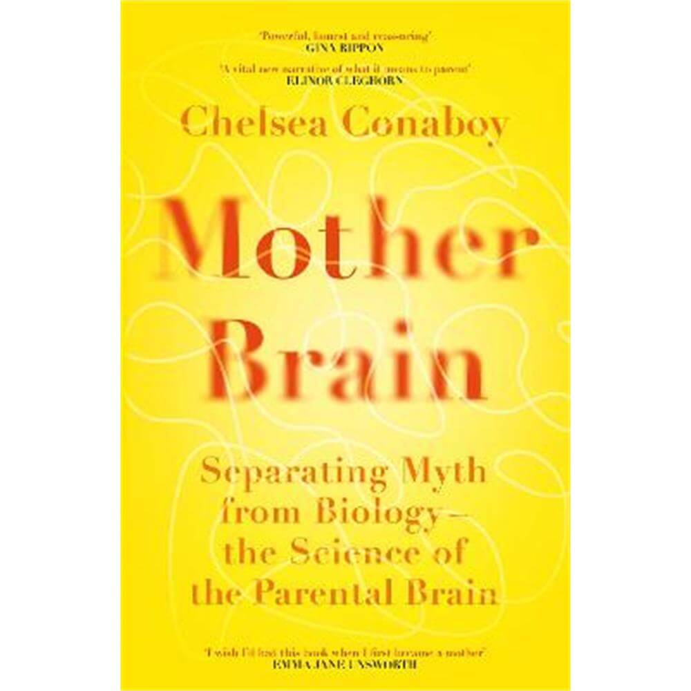 Mother Brain: Separating Myth from Biology - the Science of the Parental Brain (Hardback) - Chelsea Conaboy
